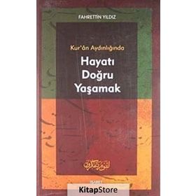 KUR`AN AYDINLIĞINDA HAYATI DOĞRU YAŞAMAK - FAHRETTIN YILDIZ
