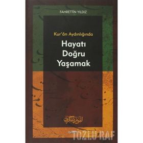 KUR`AN AYDINLIĞINDA HAYATI DOĞRU YAŞAMAK - FAHRETTIN YILDIZ