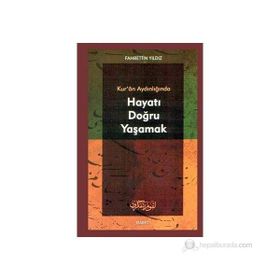 KUR`AN AYDINLIĞINDA HAYATI DOĞRU YAŞAMAK - FAHRETTIN YILDIZ