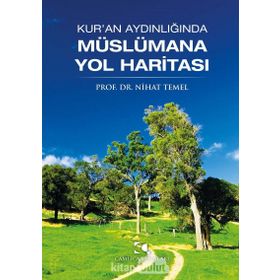 Kur’an Aydınlığında Müslümana Yol Haritası - Nihat Temel