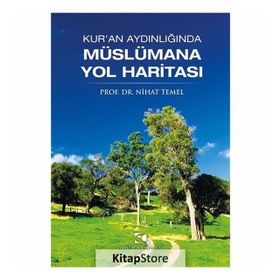 Kur’an Aydınlığında Müslümana Yol Haritası - Nihat Temel