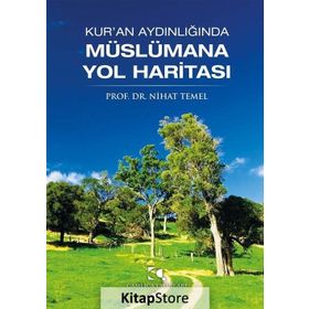 KUR´AN AYDINLIĞINDA MÜSLÜMANA YOL HARİTASI - NIHAT TEMEL