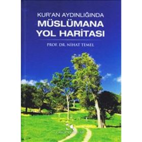 Kur’an Aydınlığında Müslümana Yol Haritası - Nihat Temel