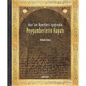 Kur'an Ayetleri Işığında Peygamberlerin Hayatı - Osman Koca