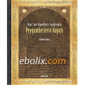 Kur'an Ayetleri Işığında Peygamberlerin Hayatı - Osman Koca