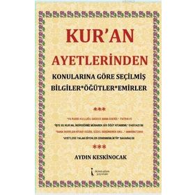 Kur’an Ayetlerinden Konularına Göre Seçilmiş Bilgiler Öğütler Emirler - Aydın Keskinocak