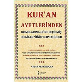 Kur’an Ayetlerinden Konularına Göre Seçilmiş Bilgiler Öğütler Emirler - Aydın Keskinocak