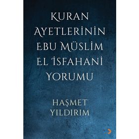 Kuran Ayetlerinin Ebu Müslim El İsfahani Yorumu - Haşmet Yıldırım