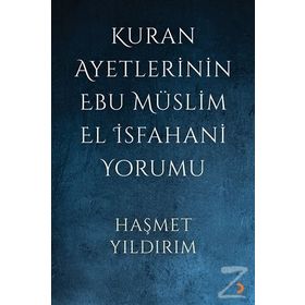 Kuran Ayetlerinin Ebu Müslim El İsfahani Yorumu - Haşmet Yıldırım