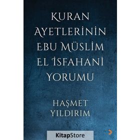 Kuran Ayetlerinin Ebu Müslim El İsfahani Yorumu - Haşmet Yıldırım