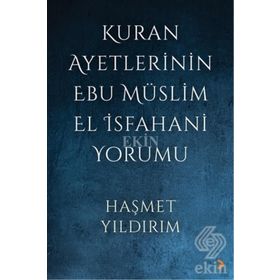 Kuran Ayetlerinin Ebu Müslim El İsfahani Yorumu - Haşmet Yıldırım