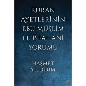 Kuran Ayetlerinin Ebu Müslim El İsfahani Yorumu - Haşmet Yıldırım