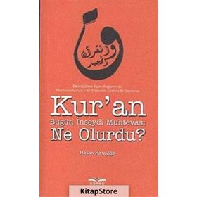 KUR'AN BUGÜN İNSEYDI MUHTEVASI NE OLURDU? - HASAN KARAYIĞIT