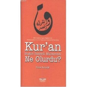 KUR'AN BUGÜN İNSEYDI MUHTEVASI NE OLURDU? - HASAN KARAYIĞIT