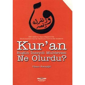 KUR'AN BUGÜN İNSEYDI MUHTEVASI NE OLURDU? - HASAN KARAYIĞIT