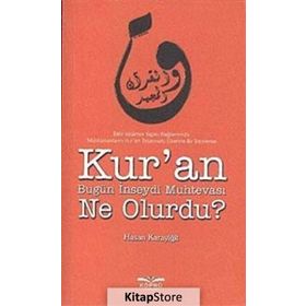 KUR'AN BUGÜN İNSEYDI MUHTEVASI NE OLURDU? - HASAN KARAYIĞIT