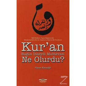 KUR'AN BUGÜN İNSEYDI MUHTEVASI NE OLURDU? - HASAN KARAYIĞIT