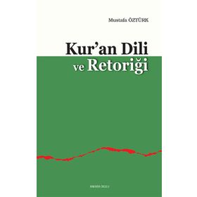 KUR'AN DILI VE RETORİĞİ - MUSTAFA ÖZTÜRK