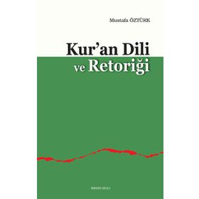 KUR'AN DILI VE RETORİĞİ - MUSTAFA ÖZTÜRK