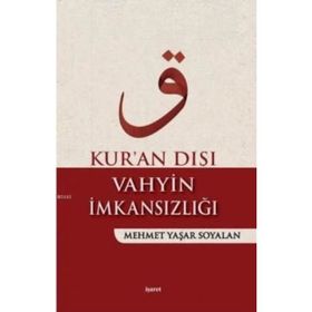 Kur’an Dışı Vahyin İmkansızlığı - Mehmet Yaşar Soyalan