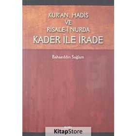 Kur’an, Hadis ve Risale- i Nurda Kader ile İrade - Bahaeddin Sağlam