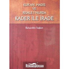 Kur’an, Hadis ve Risale- i Nurda Kader ile İrade - Bahaeddin Sağlam