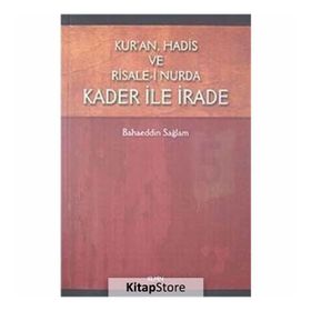 Kur’an, Hadis ve Risale- i Nurda Kader ile İrade - Bahaeddin Sağlam