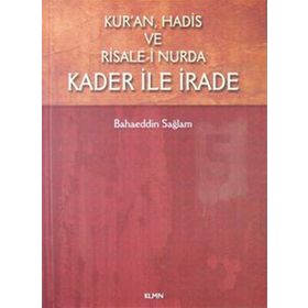 Kur’an, Hadis ve Risale- i Nurda Kader ile İrade - Bahaeddin Sağlam