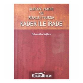 Kur’an, Hadis ve Risale- i Nurda Kader ile İrade - Bahaeddin Sağlam