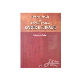 Kur’an, Hadis ve Risale- i Nurda Kader ile İrade - Bahaeddin Sağlam