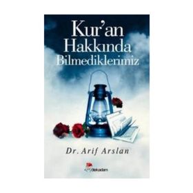KUR'AN HAKKINDA BILMEDIKLERIMIZ - ARIF ARSLAN