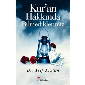KUR'AN HAKKINDA BILMEDIKLERIMIZ - ARIF ARSLAN