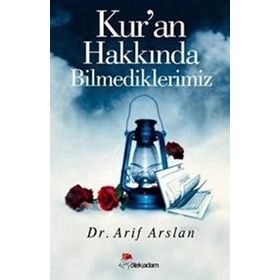 KUR'AN HAKKINDA BILMEDIKLERIMIZ - ARIF ARSLAN