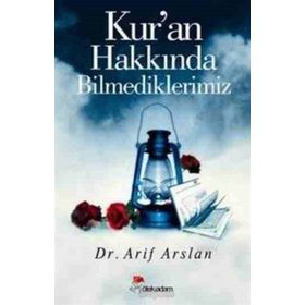 KUR'AN HAKKINDA BILMEDIKLERIMIZ - ARIF ARSLAN