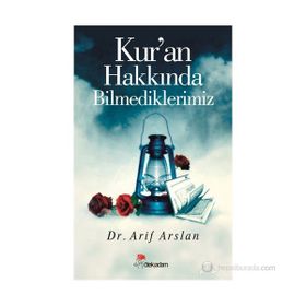 KUR'AN HAKKINDA BILMEDIKLERIMIZ - ARIF ARSLAN