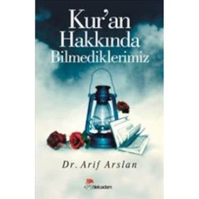 KUR'AN HAKKINDA BILMEDIKLERIMIZ - ARIF ARSLAN