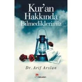 KUR'AN HAKKINDA BILMEDIKLERIMIZ - ARIF ARSLAN