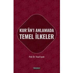 KUR'AN-I ANLAMADA TEMEL İLKELER - YUSUF IŞICIK