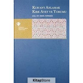 Kur'an-ı Anlamak Kırk Ayet ve Yorumu - İsmail Karagöz