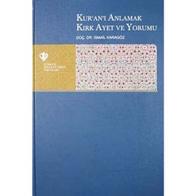Kur'an-ı Anlamak Kırk Ayet ve Yorumu - İsmail Karagöz