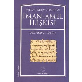 KUR´AN-I KERIM AÇISINDAN İMAN AMEL İLİŞKİSİ - MURAT SÜLÜN
