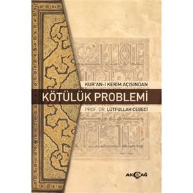 Kur'an-ı Kerim Açısından Kötülük Problemi - Lütfullah Cebeci