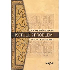 Kur'an-ı Kerim Açısından Kötülük Problemi - Lütfullah Cebeci