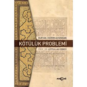 Kur'an-ı Kerim Açısından Kötülük Problemi - Lütfullah Cebeci