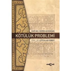 Kur'an-ı Kerim Açısından Kötülük Problemi - Lütfullah Cebeci