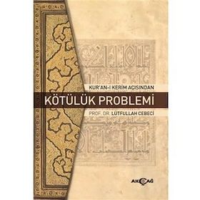 Kur'an-ı Kerim Açısından Kötülük Problemi - Lütfullah Cebeci