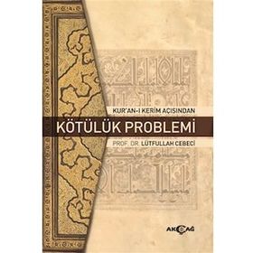 Kur'an-ı Kerim Açısından Kötülük Problemi - Lütfullah Cebeci