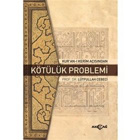 Kur'an-ı Kerim Açısından Kötülük Problemi - Lütfullah Cebeci
