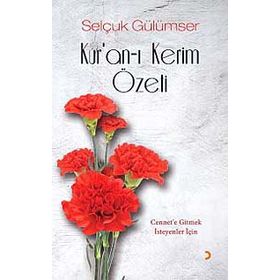 KURAN-I KERIM ÖZETI CENNETE GITMEK İSTEYENLER İÇIN - SELÇUK GÜLÜMSER
