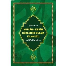 KUR'AN-I KERIM SÖZLERİNİ BULMA KILAVUZU -ELIFBÂÎ DIZIN- - ŞABAN KURT